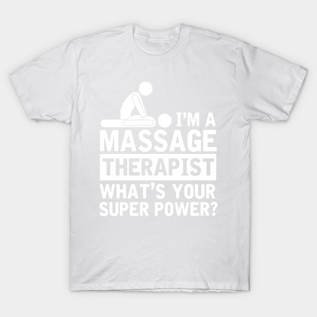 I'm A Massage Therapist, What's Your Superpower? T-Shirt-TOZ